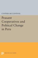 Peasant Cooperatives and Political Change in Peru 0691615284 Book Cover