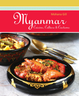 Myanmar: Cuisine, Culture & Customs 9814516163 Book Cover