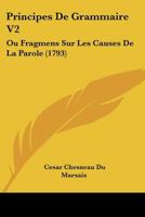 Principes de Grammaire V2: Ou Fragmens Sur Les Causes de La Parole (1793) 1166309800 Book Cover