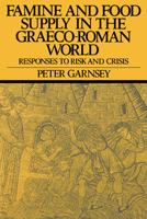 Famine and Food Supply in the Graeco-Roman World: Responses to Risk and Crisis 0521375851 Book Cover