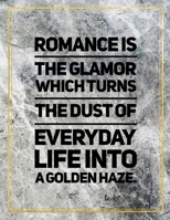 Romance is the glamor which turns the dust of everyday life into a golden haze.: Marble Design 100 Pages Large Size 8.5" X 11" Inches Gratitude Journal And Productivity Task Book 108783029X Book Cover