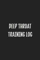 Deep Throat Training Log: Stiffer Than A Greeting Card: Use Our Novelty Journal To Document Your Sexual Adventures, Fantasies, or Kinky Bucket List | Makes a Great BDSM Lifestyle Gift For Adults 1699551227 Book Cover