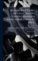 Behavior of Three Metallic Alloys Under Combined Axial-Shear Stress at 650 C 1025158563 Book Cover