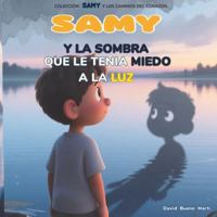 SAMY y La Sombra que le tenia Miedo a la Luz: Samy y Los Caminos del Corazón Libro 3. B0G1YBY255 Book Cover