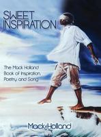 Sweet Inspiration: The Mack Holland Book of Inspiration, Poetry, and Song 1480936170 Book Cover