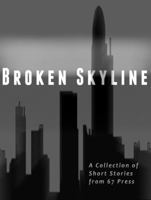 Broken Skyline: An Anthology by 67 Press 0996661646 Book Cover