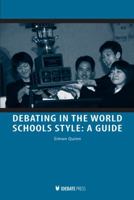 D Battre Dans Le Style Scolaire Mondial: Un Guide [Debating in the World Schools Style a Guide] 1932716556 Book Cover