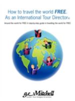 How to travel the world FREE. As an International Tour Director©: Around the world for FREE A step-by-step guide in travelling the world for FREE 1440100799 Book Cover