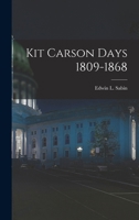 Kit Carson Days 1809-1868 1016671326 Book Cover