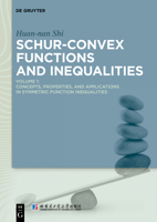 Schur-Convex Functions and Inequalities: Volume 1: Concepts, Properties, and Applications in Symmetric Function Inequalities 3110606127 Book Cover