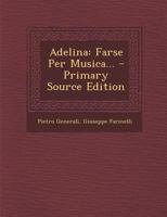 Adelina: Farse Per Musica... 1022297147 Book Cover