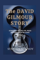 The David Gilmour story: A Deep Dive into the Life, Music and Influence of the Iconic Guitarist B0F8J9334G Book Cover