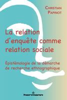 La relation d'enquête comme relation sociale: Épistémologie de la démarche de recherche ethnographique (HR.PUL.REC.SC.H) (French Edition) 2705673164 Book Cover