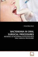 BACTEREMIA IN ORAL SURGICAL PROCEDURES: INCIDENCE OF BACTEREMIA ASSOCIATED WITH ORAL SURGICAL PROCEDURES 3639349954 Book Cover