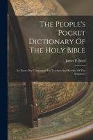 The People's Pocket Dictionary Of The Holy Bible: An Every Day Companion For Teachers And Readers Of The Scriptures 1018206590 Book Cover