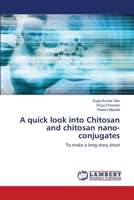 A quick look into Chitosan and chitosan nano-conjugates 6203463612 Book Cover