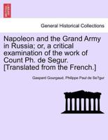 Napoleon and the Grand Army in Russia, Or, a Critical Examination of Count Philip De Ségur's Work 1145922317 Book Cover