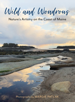 Wild and Wondrous: Nature's Artistry on the Coast of Maine 1684750660 Book Cover