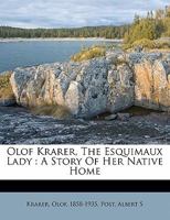 Olof Krarer, the Esquimaux lady: a story of her native home 1515173909 Book Cover