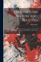 Thoughts on Nature and Religion: Or, An Apology for the Right of Private Judgment, Maintained by Michael Servetus, M.D. in his Answer to John Calvin 1021462160 Book Cover