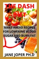 THE DASH DIET: MAKE-AHEAD RECIPES FOR LOWERING BLOOD SUGAR AND BURN FAT B09G9678K1 Book Cover