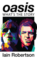 Oasis: What's the Story?: Life on Tour with Liam and Noel Gallagher 1684817706 Book Cover