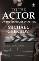 To The Actor: On the Technique of Acting 8119373669 Book Cover