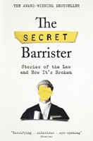 The Secret Barrister: Stories of the Law and How It's Broken 1509841148 Book Cover