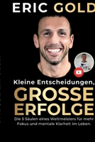 Kleine Entscheidungen, große Erfolge.: Die 5 Säulen eines Weltmeisters für mehr Fokus und mentale Klarheit im Leben. (German Edition) 3910385427 Book Cover