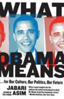 What Obama Means: ...for Our Culture, Our Politics, Our Future 0061711357 Book Cover