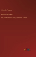 Histoire de Pie IX: Son pontificat et son siècle, Les Gloires - Tome 3 3385026393 Book Cover