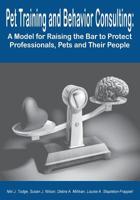 Pet Training and Behavior Consulting: A Model for Raising the Bar to Protect Professionals, Pets and Their People 0578530503 Book Cover