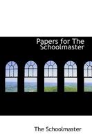 Papers for the Schoolmaster 0469751355 Book Cover