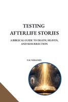 Testing Afterlife Stories: A Biblical Guide to Death, Heaven, and Resurrection B0GS6Z5LCR Book Cover