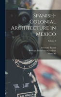 Spanish-colonial Architecture in Mexico; Volume 1 1015818579 Book Cover