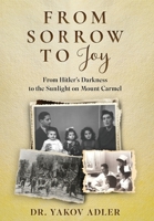 From Sorrow to Joy: From Hitler's Darkness to the Sunlight on Mount Carmel (Holocaust Survivor Memoirs) 9493418790 Book Cover
