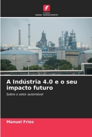 A Indústria 4.0 e o seu impacto futuro (Portuguese Edition) 6209976794 Book Cover