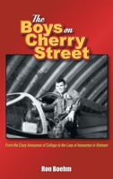 The Boys on Cherry Street: From the Crazy Innocence of College to the Loss of Innocence in Vietnam 1966615191 Book Cover