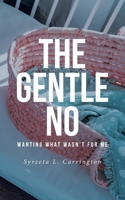 The Gentle No: Wanting What Wasn't for Me B0DWV7J7Z6 Book Cover