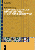 Gelingende Konflikttransformation in der Arabischen Welt : Die Mediationserfolge der K?nige 3110659719 Book Cover