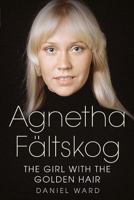 Agnetha Fältskog: The Girl With the Golden Hair 1781555214 Book Cover