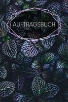 Auftragsbuch: Meine Auftr�ge Erfassung Auftragsarbeiten 120 Seiten A5 Kundenauftr�ge Bestellungen zum Ausf�llen Ende der Zettelwirtschaft Notizbuch Motiv: Bl�tter 1660607345 Book Cover