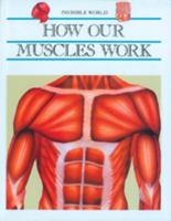 How Our Muscles Work (Invisible World) 0791031500 Book Cover