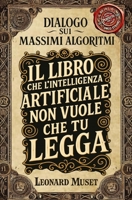 Dialoghi sui massimi algoritmi: Leonard, Monday A.I. e un caffè (Italian Edition) B0F53MST9K Book Cover