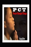 P.C.T: Prayer Changes Things 1737603705 Book Cover