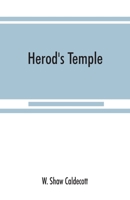 Herod's Temple: Its New Testament Associations and Its Actual Structure 1014962986 Book Cover