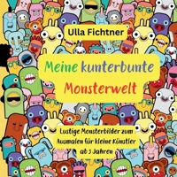 Meine kunterbunte Monsterwelt: Lustige Monsterbilder zum Ausmalen für kleine Künstler ab 3 Jahren 3384200535 Book Cover