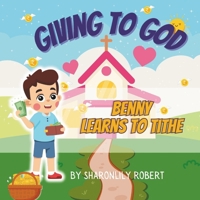 Benny Learns to Tithe: Giving to God (Financial Freedom In Christ for Kids) B0DZTTDWQX Book Cover