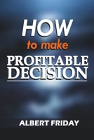 How To Make Profitable Decision B0BYLVMGFN Book Cover