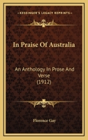 In praise of Australia: an anthology in prose and verse 0548732566 Book Cover